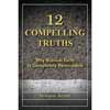 12 Compelling Truths: Why Biblical Faith is Completely Reasonable