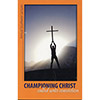 Championing Christ: Called Unto Conviction