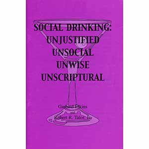 Social Drinking: Unjustified, Unsocial, Unwise, Unscriptural